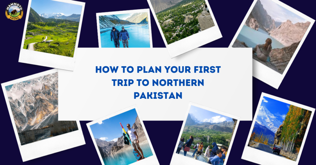 How to Plan Your First Trip to Northern Pakistan