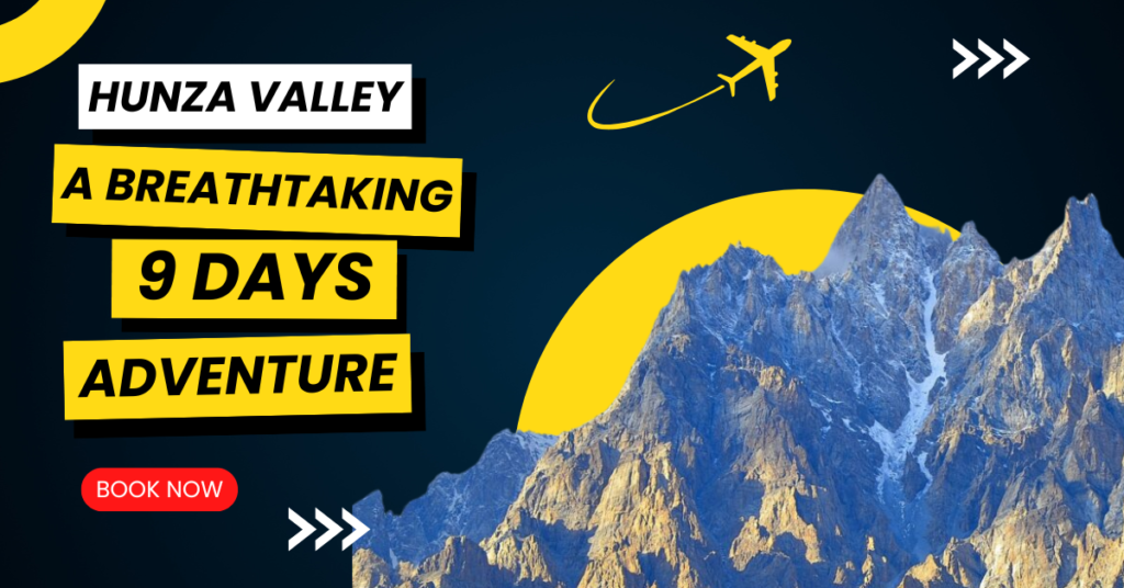Discover Hunza Valley: A Breathtaking 9-Day Adventure