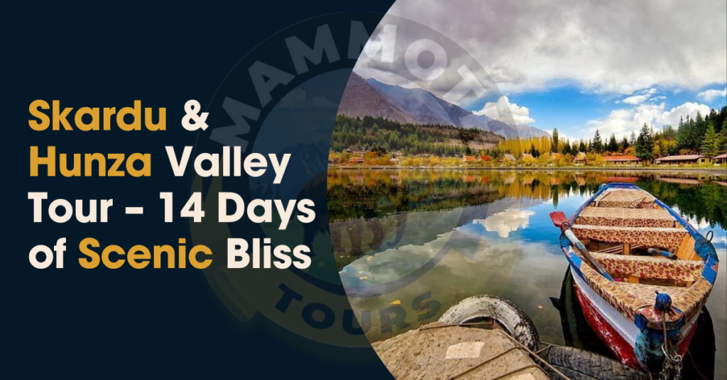 Skardu and Hunza Valley Tour – 14 Days of Scenic Bliss
